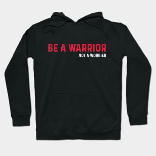 Be A Warrior Not A Worrier Hoodie